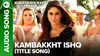 Kambakkht Ishq (Title Track) | Full Audio Song | Akshay Kumar, Kareena Kapoor