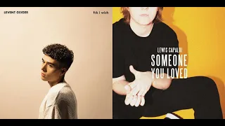 Someone You Loved(Lewis Capaldi) x fck i wish(Levent Geiger)