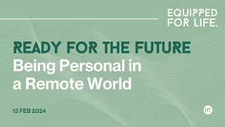 Being Personal in a Remote World | HT Panel | 13 Feb 2024 | Equipped for Life