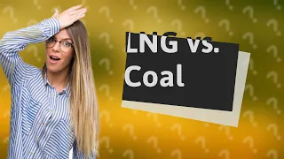 Is LNG as bad as coal?