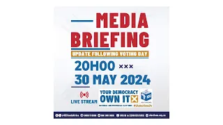 Media Briefing 2: 30 May 2024 - Update following voting day
