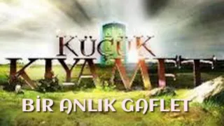 Küçük Kıyamet - Bir Anlık Gaflet