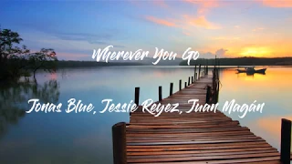 Wherever You Go  - Jonas Blue feat. Jessie Reyez & Juan Magán (1 HOUR)