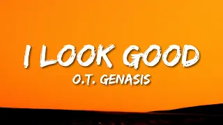 O.T. Genasis - I Look Good (Lyrics) - "I look real good today"