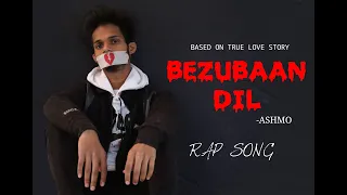 ASHMO - BEZUBAAN DIL (Official Music Video) || Broken heart Song || Breakup song || Sad Rap Song