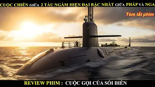 Cuộc chiến giữa 2 tàu ngầm hiện đại bậc nhất giữa Pháp và Nga - Review phim cuộc gọi của sói biển