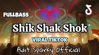 SHIK SHAK SHOK REMIX VIRAL TIKTOK❗❗Adit Sparky Official Nwrmxx FULLBASS