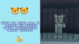 🔐🐻~How to find all 8 bears in snow valley, super bear adventure ~🐻🔐