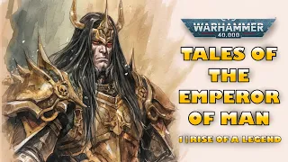 Tales of the God Emperor of Man: The Rise of A Legend - Warhammer 40k Lore
