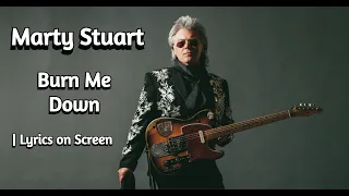 Burn Me Down | Marty Stuart ~ Lyrics