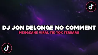 DJ JON DELONGE NO COMMENT VIRAL TIK TOK TERBARU 2022