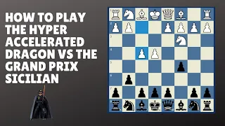 How To Play The Hyper Accelerated Dragon vs The Grand Prix Sicilian