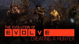 The Evolution of Evolve –– Episode 3: Creating a Hunter