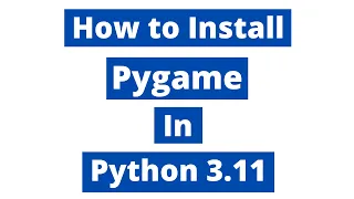 How To Install Pygame In Python 3.11 (Windows 10) | Latest Version 2023