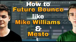 How to Future Bounce like Mike Williams & Mesto on Fl studio 20 + Free Flp