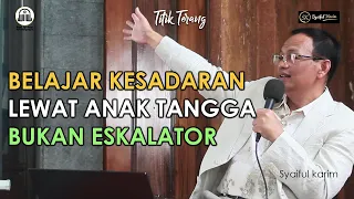 TITIK TERANG | BELAJAR KESADARAN LEWAT ANAK TANGGA BUKAN ESKALATOR | SYAIFUL KARIM | BSI