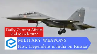 How Dependent is India on Russia for Military Weapons? | Current Affairs for UPSC | 2nd March 2022