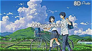 Aashiq Banaya ( Slowed + Reverb )8D