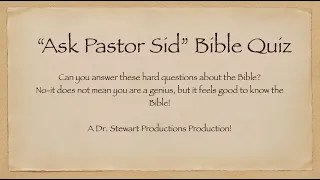 "Ask Pastor Sid" Bible Quiz: