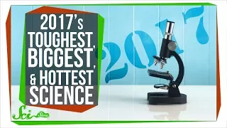 The Toughest, Biggest, and Hottest Science of 2017