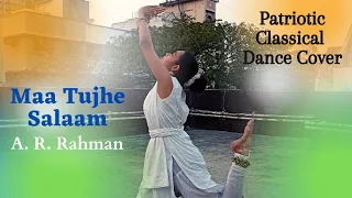 MAA TUJHE SALAAM | Vande Maataram | A. R. Rahman | Indian Classical | Patriotic Dance Cover