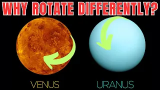 Why Venus and Uranus Rotate Differently Than Other Planets?