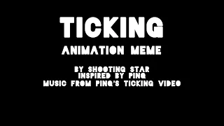 TICKING ANIMATION MEME (Animatic) Read Description