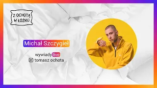 MICHAŁ SZCZYGIEŁ | #zOCHOTĄwŁÓŻKU | odcinek 20