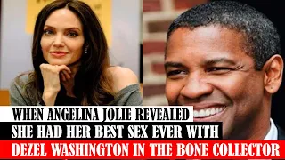 WHEN ANGELINA JOLIE REVEALED SHE HAD HER BEST SEX EVER WITH DEZEL WASHINGTON IN THE BONE COLLECTOR