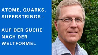 Atome, Quarks, Superstrings - Auf der Suche nach der Weltformel