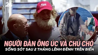 Người đàn ông Úc và chú chó sống sót sau 2 tháng lênh đênh trên biển | VTV24