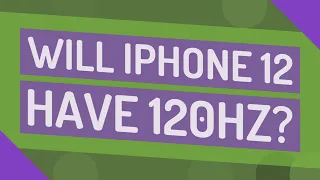 Will iPhone 12 have 120hz?