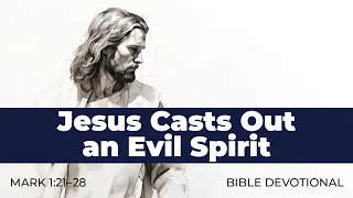 7. Jesus Casts Out an Evil Spirit - Mark 1:21–28