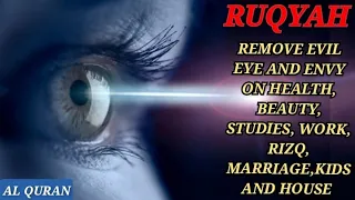 RUQYAH TO REMOVE EVIL EYE AND ENVY ON HEALTH, BEAUTY, STUDIES, WORK, RIZQ, MARRIAGE,KIDS AND HOUSE.