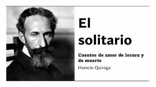 El solitario - Cuentos de amor de locura y de muerte - Horacio Quiroga - [Audiolibro/audiobook]]