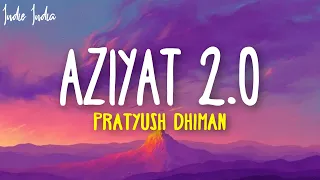 Aziyat 2.0 Slowed and Reverb - Pratyush Dhiman ft. Shivoryx