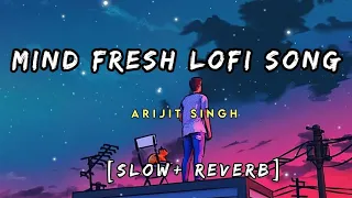 Mind Fresh Lofi Song 💕 Slowed & Reverb 💔 Arijit Singh loveMashup 😍 Heart Touching Song | #hindilofi💗