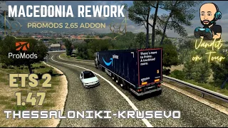 ETS2 1.47 - Macedonia Rework V1.5.1 - Promods 2.65 Addon - Thessaloniki - Krusevo  * MAN TG3 TGX *