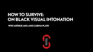 HOW TO SURVIVE: TALKS | ON BLACK VISUAL INTONATION | WITH ARTHUR JAFA