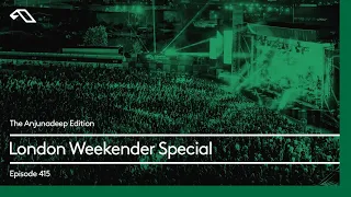 The Anjunadeep Edition 415 London Weekender Special