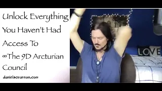 Unlock Everything You Haven't Had Access To ∞The 9D Arcturian Council, Channeled by Daniel Scranton