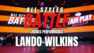 Lando Wilkins | Judges Showcase | All Styles Battle |  Fair Play Dance Camp 2019