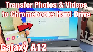 Galaxy A12: How to Transfer Photos & Videos to Chromebooks's Hard Drive