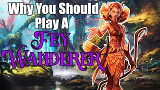 Why You Should Play A Fey Wanderer | D&D 5e