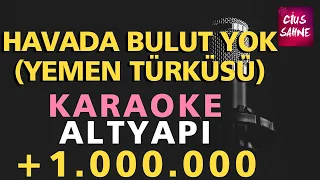 HAVADA BULUT YOK (YEMEN TÜRKÜSÜ) Karaoke Altyapı Türküler - Si