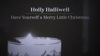 Holly Halliwell - "Have Yourself a Merry Little Christmas" Cover