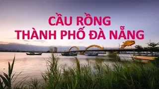 Khám phá Cầu Rồng Đà Nẵng √ Kim Thanh