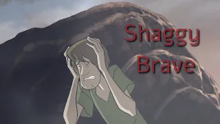 I'm just trying to be brave- Shaggy