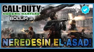 NERDESİN EL-ASAD! CALL OF DUTY;MODERN WARFARE #BÖLÜM 3