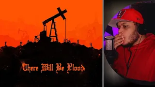 There Will Be Blood (2007) REACTION! FIRST TIME WATCHING!